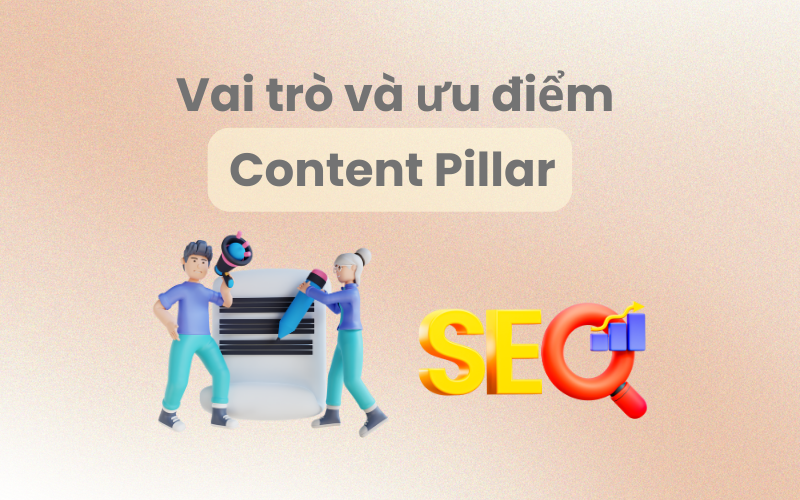 Vai trò và ưu điểm của Content Pillar
